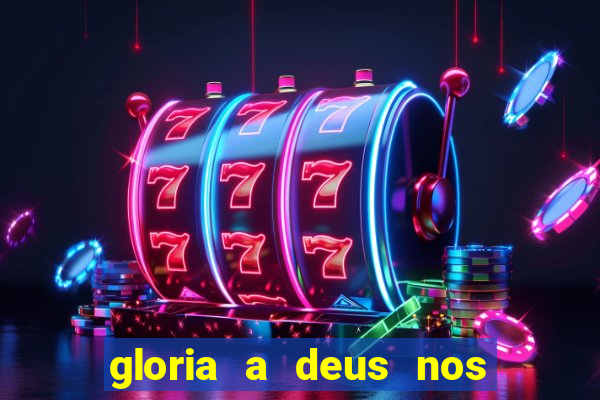 gloria a deus nos altos ceus letra